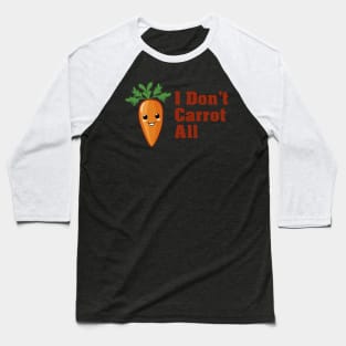 I Don't Carrot All Baseball T-Shirt